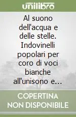 Compra Oggi Stesso Al suono dell‘acqua e delle stelle. Indovinelli popolari per coro di voci bianche all‘unisono e pianoforte