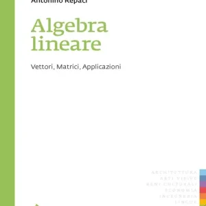 Offerta Limitata Algebra lineare. Vettori, matrici, applicazioni