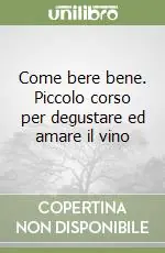 Promozione Come bere bene. Piccolo corso per degustare ed amare il vino