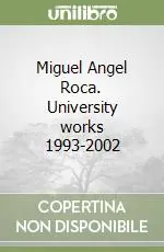 Miguel Angel Roca. University works 1993-2002 Prezzo Scontato