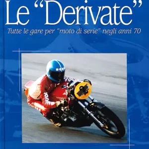 Compra Adesso Le derivate. Tutte le gare per «moto di serie» negli anni ‘70. Ediz. illustrata