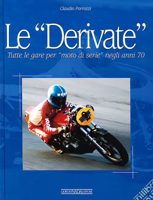 Compra Adesso Le derivate. Tutte le gare per «moto di serie» negli anni ‘70. Ediz. illustrata