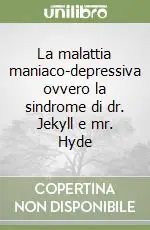 La malattia maniaco-depressiva ovvero la sindrome di dr. Jekyll e mr. Hyde Esclusivo