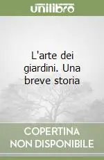 L‘arte dei giardini. Una breve storia Pagamento Sicuro