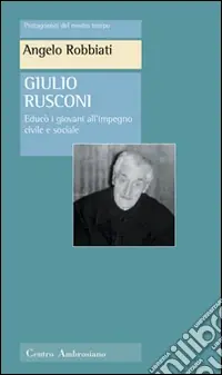 Promo Stagionale Giulio Rusconi. Educò i giovani all‘impegno civile e sociale