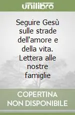 Promo Stagionale Seguire Gesù sulle strade dell‘amore e della vita. Lettera alle nostre famiglie