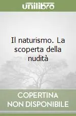 Compra Adesso Il naturismo. La scoperta della nudità