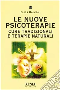 Le nuove psicoterapie. Cure tradizionali e terapie naturali Ultime Pezzi