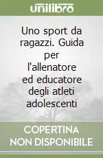 Offerta Lampo Uno sport da ragazzi. Guida per l‘allenatore ed educatore degli atleti adolescenti