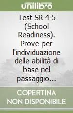 Test SR 4-5 (School Readiness). Prove per l‘individuazione delle abilità di base nel passaggio dalla scuola materna alla scuola elementare Spedito Oggi