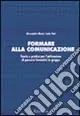 Formare alla comunicazione. Percorsi di gruppo per lo sviluppo di relazioni efficaci nelle professioni educative, sociali e sanitarie Soddisfatti O Rimborsati