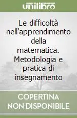 Le difficoltà nell‘apprendimento della matematica. Metodologia e pratica di insegnamento Sconto