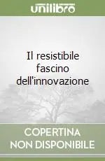 Il resistibile fascino dell‘innovazione Ultime Pezzi