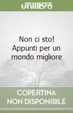 Non ci sto! Appunti per un mondo migliore Compra Online