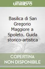 Promozione Basilica di San Gregorio Maggiore a Spoleto. Guida storico-artistica