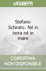 Stefano Schirato. Né in terra né in mare Ultimissimo Modello