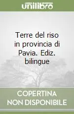 Terre del riso in provincia di Pavia. Ediz. bilingue Super Prezzo