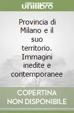 Prezzo Scontato Provincia di Milano e il suo territorio. Immagini inedite e contemporanee