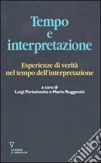 Direttamente Dal Produttore Tempo e interpretazione. Esperienze di verità nel tempo dell‘interpretazione
