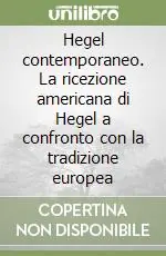 Hegel contemporaneo. La ricezione americana di Hegel a confronto con la tradizione europea Affare