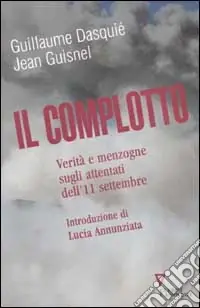Il complotto. Verità e menzogne sugli attentati dell‘11 settembre Spedito Oggi