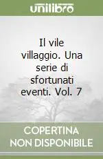 Prezzo Conveniente Il vile villaggio. Una serie di sfortunati eventi. Vol. 7