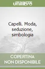 Capelli. Moda, seduzione, simbologia Novità