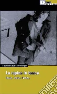 Prezzo Basso La rapina in banca. Storia. Teoria. Pratica