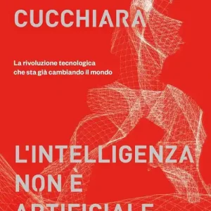 L‘intelligenza non è artificiale. La rivoluzione tecnologica che sta già cambiando il mondo Vendita Finale
