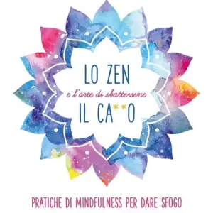 Lo zen e l‘arte di sbattersene il ca**o. Pratiche di mindfulness per dare sfogo a tutta la tua frustrazione Prezzo Basso