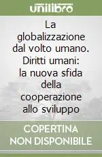 Promo Stagionale La globalizzazione dal volto umano. Diritti umani la nuova sfida della cooperazione allo sviluppo