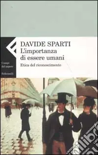 L‘importanza di essere umani. Etica del riconoscimento Offerta Speciale