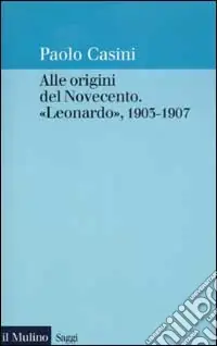 Alle origini del Novecento. «Leonardo» 1903-1907 Solo Oggi