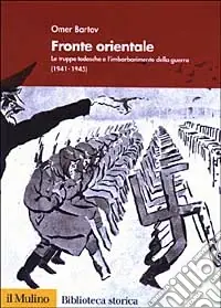 Fronte orientale. Le truppe tedesche e l‘imbarbarimento della guerra 1941-1945 Vendita Finale