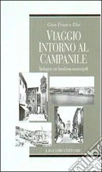 Miglior Prezzo Viaggio intorno al campanile. Indagine sui localismi municipali