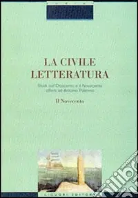 La civile letteratura. Studi sull‘Ottocento e il Novecento offerti ad Antonio Palermo. Vol. 2 Il Novecento Scelto Dai Clienti