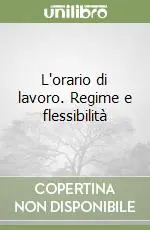 Nuovo Arrivo L‘orario di lavoro. Regime e flessibilità