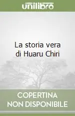 Offerta La storia vera di Huaru Chiri