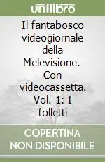 Il fantabosco videogiornale della Melevisione. Con videocassetta. Vol. 1 I folletti Soddisfatti O Rimborsati