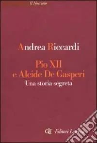 Pio XII e Alcide De Gasperi. Una storia segreta Bestseller