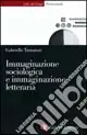 Offerta Lampo Immaginazione sociologica e immaginazione letteraria