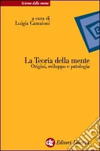 La teoria della mente. Origini, sviluppo e patologia Ultime Pezzi