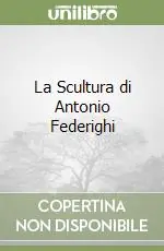 La Scultura di Antonio Federighi Prezzo Scontato