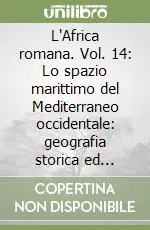 L‘Africa romana. Vol. 14 Lo spazio marittimo del Mediterraneo occidentale geografia storica ed economica. Atti del convegno (Sassari, 7-10 dicembre 2000) Ultima Occasione