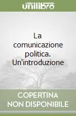 Quantità Limitata La comunicazione politica. Un‘introduzione