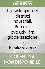 Novità Lo sviluppo dei distretti industriali. Percorsi evolutivi fra globalizzazione e localizzazione
