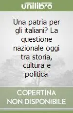 Compra Oggi Stesso Una patria per gli italiani? La questione nazionale oggi tra storia, cultura e politica