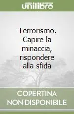 Terrorismo. Capire la minaccia, rispondere alla sfida Promozione Esclusiva
