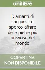 Professionale Diamanti di sangue. Lo sporco affare delle pietre più preziose del mondo