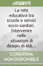 La rete educativa tra scuola e servizi socio-sanitari. Intervenire nelle situazioni di disagio in età evolutiva Economico